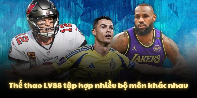 Thể thao LV88 tập hợp nhiều bộ môn khác nhau