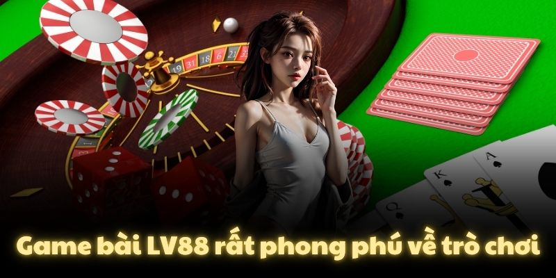 Game bài LV88 rất phong phú về trò chơi