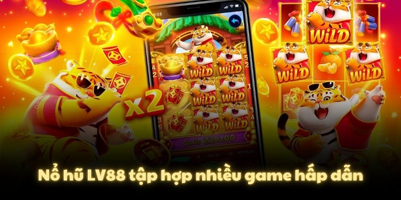 Nổ hũ LV88 tập hợp nhiều game hấp dẫn