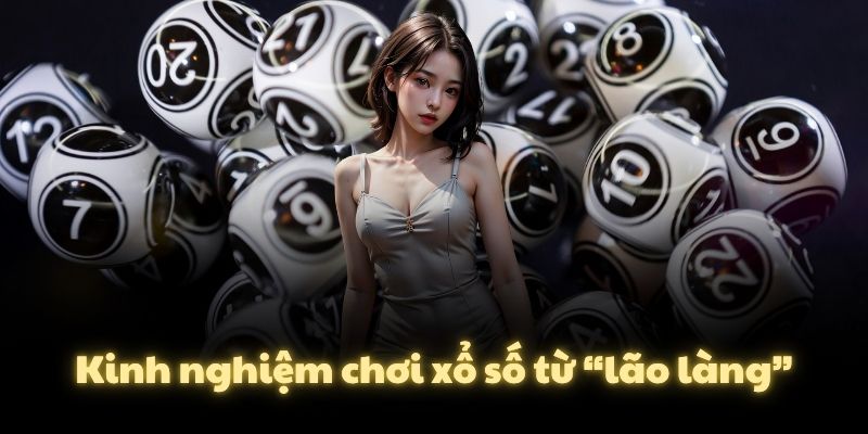 Kinh nghiệm chơi xổ số từ “lão làng”