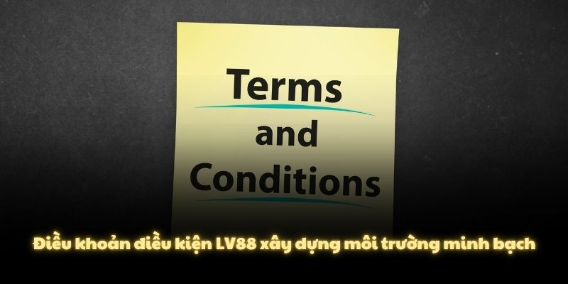 Điều khoản điều kiện LV88 xây dựng môi trường minh bạch