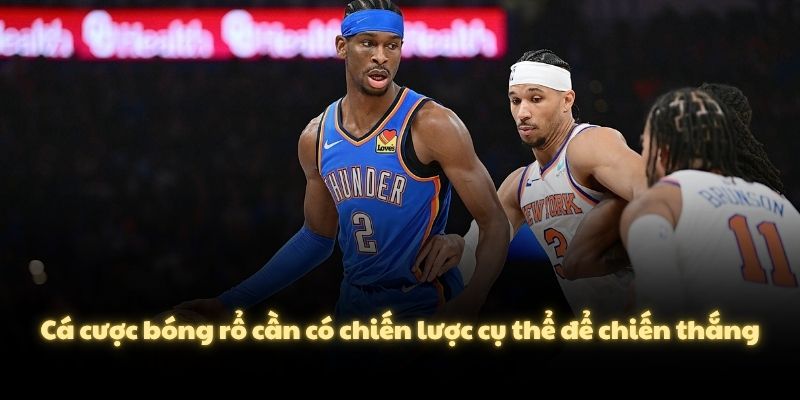 Cá cược bóng rổ cần có chiến lược cụ thể để chiến thắng