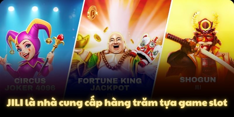 JILI là nhà cung cấp hàng trăm tựa game slot