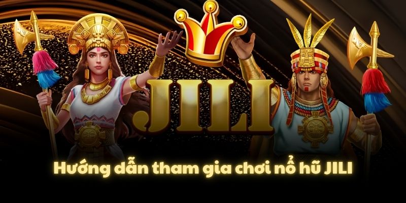 Hướng dẫn tham gia chơi nổ hũ JILI