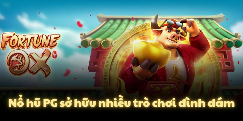 Nổ hũ PG sở hữu nhiều trò chơi đình đám