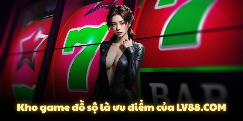 Kho game đồ sộ là ưu điểm của LV88.COM