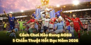 Cách Chơi Kèo Rung AO88: 5 Chiến Thuật Hốt Bạc Năm 2026